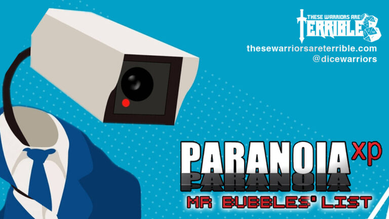 Paranoia XP: Mr. Bubbles’ List – These Warriors Are Terrible
