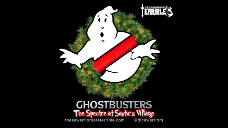 Ghostbusters: The Spectre at Santa’s Village – Part 5 Debrief – These Warriors Are Terrible