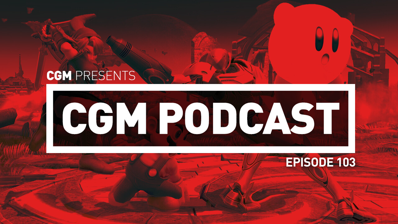 CGM Podcast Episode 103 - Super Smash Podcast