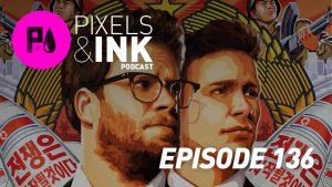 Pixels & Ink 136: The Interview No More