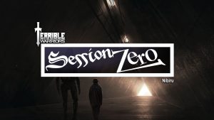 Terrible Warriors Podcast: Session Zero – Nibiru 1