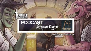 Terrible Warriors Podcast Spotlight: Dumb Dragons Productions 1