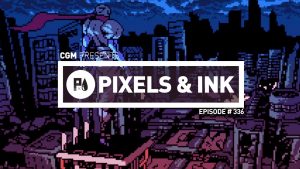 Pixels & Ink: Episode 336 — Gears and Googles