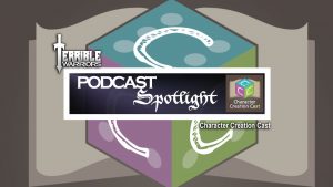 Terrible Warriors Podcast Spotlight: Character Creation Cast 1