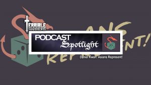 Terrible Warriors Podcast Spotlight: Daniel Kwan (Asians Represent!)