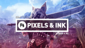 Pixels & Ink Podcast: Episode 352 — The One About Biomutant