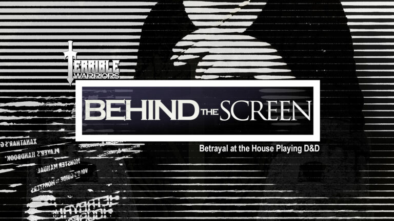 Terrible Warriors: Behind The Screen – Betrayal at the House Playing D&D