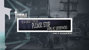 Terrible Warriors: Dear Great Cthulhu, Session Zero 1