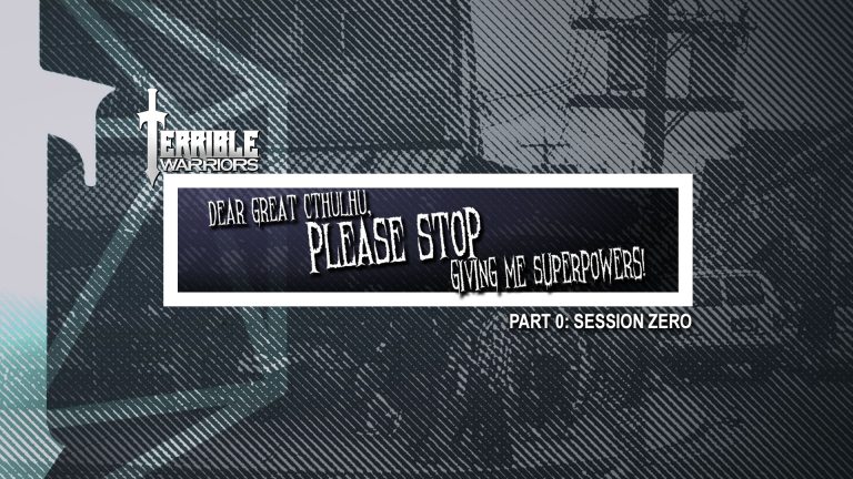 Terrible Warriors: Dear Great Cthulhu, Session Zero
