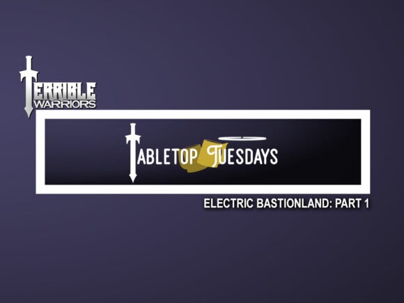 Terrible Warriors: Tabletop Tuesdays (Electric Bastionland, Part 1)