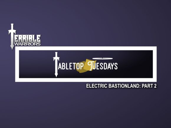 Terrible Warriors: Tabletop Tuesdays (Electric Bastionland, Part 2)