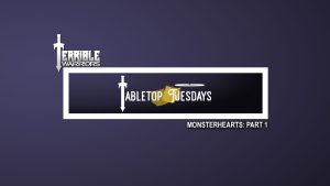 Terrible Warriors: Tabletop Tuesdays (Monsterhearts, Part 1)