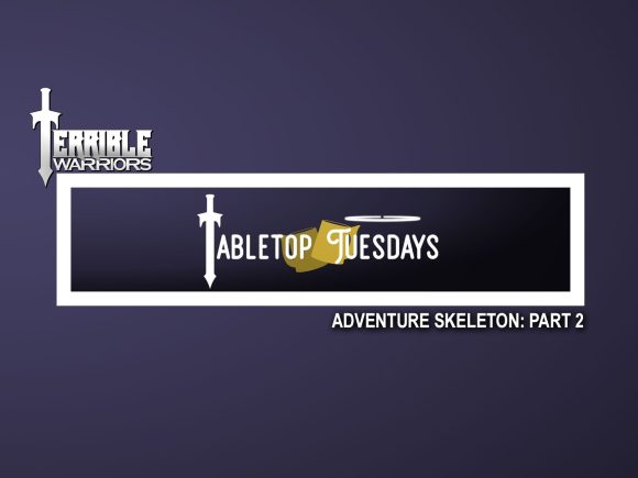 Terrible Warriors: Tabletop Tuesdays (Adventure Skeletons, Part 1)