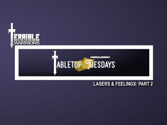 terrible warriors tabletop tuesdays lasers amp feelings part 2 247079