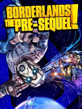 Borderlands: The Pre-Sequel Borderlands: The Pre-Sequel